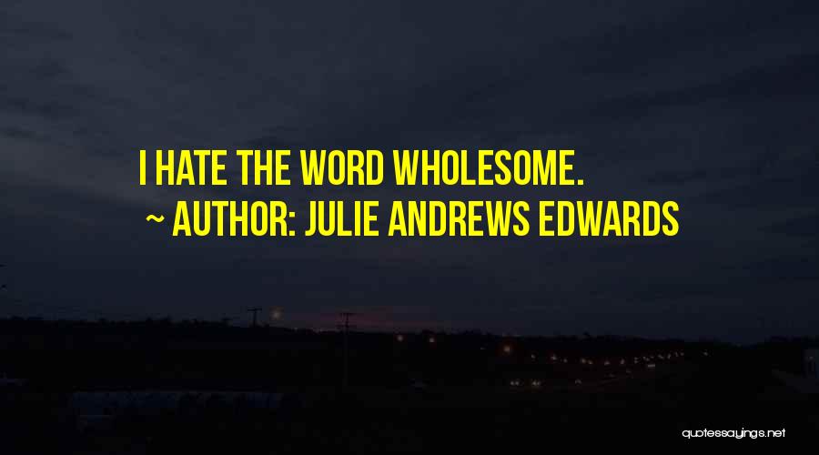 Julie Andrews Edwards Quotes: I Hate The Word Wholesome.