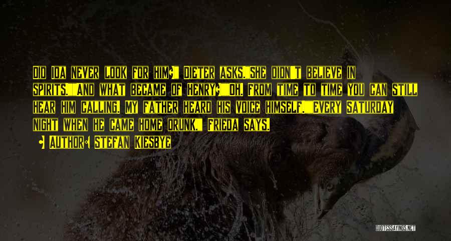 Stefan Kiesbye Quotes: Did Ida Never Look For Him? Dieter Asks.she Didn't Believe In Spirits.and What Became Of Henry?oh. From Time To Time