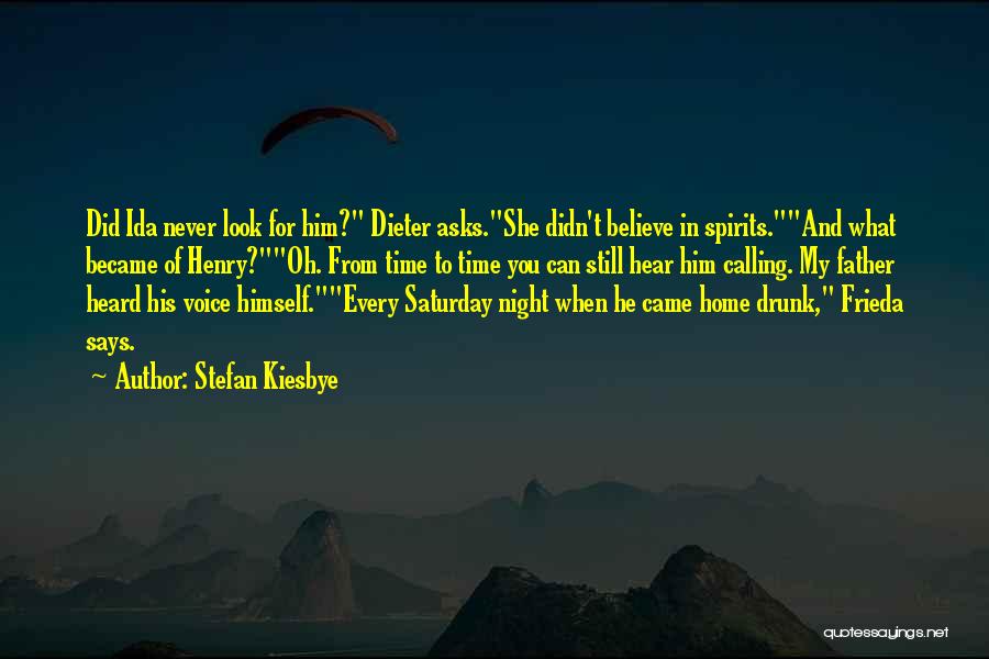 Stefan Kiesbye Quotes: Did Ida Never Look For Him? Dieter Asks.she Didn't Believe In Spirits.and What Became Of Henry?oh. From Time To Time