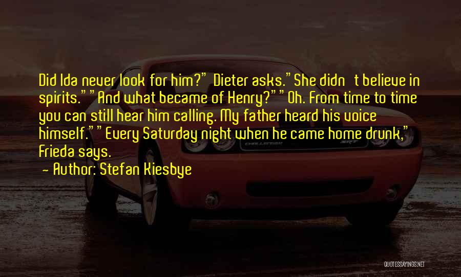 Stefan Kiesbye Quotes: Did Ida Never Look For Him? Dieter Asks.she Didn't Believe In Spirits.and What Became Of Henry?oh. From Time To Time