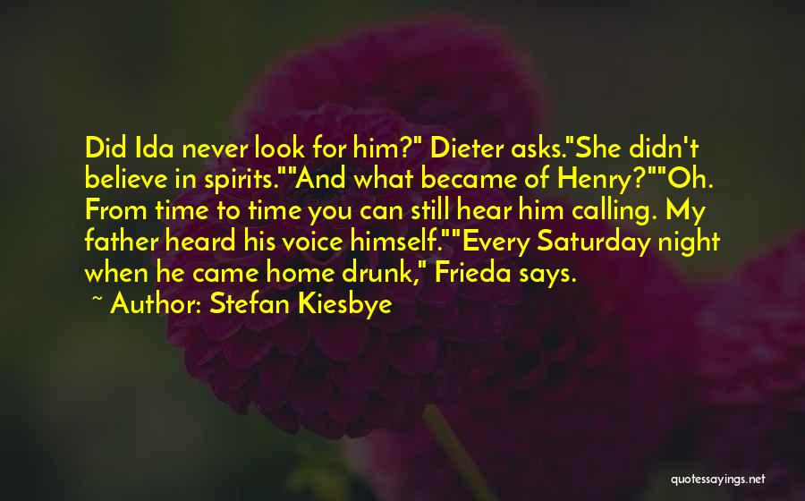 Stefan Kiesbye Quotes: Did Ida Never Look For Him? Dieter Asks.she Didn't Believe In Spirits.and What Became Of Henry?oh. From Time To Time