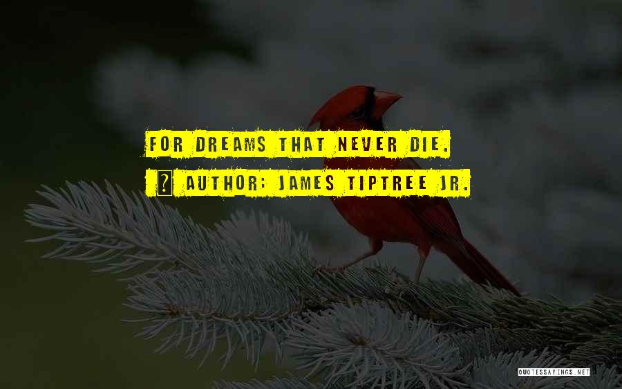 James Tiptree Jr. Quotes: For Dreams That Never Die.