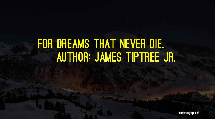 James Tiptree Jr. Quotes: For Dreams That Never Die.