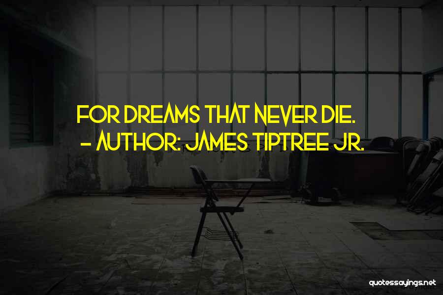 James Tiptree Jr. Quotes: For Dreams That Never Die.