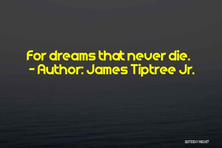 James Tiptree Jr. Quotes: For Dreams That Never Die.