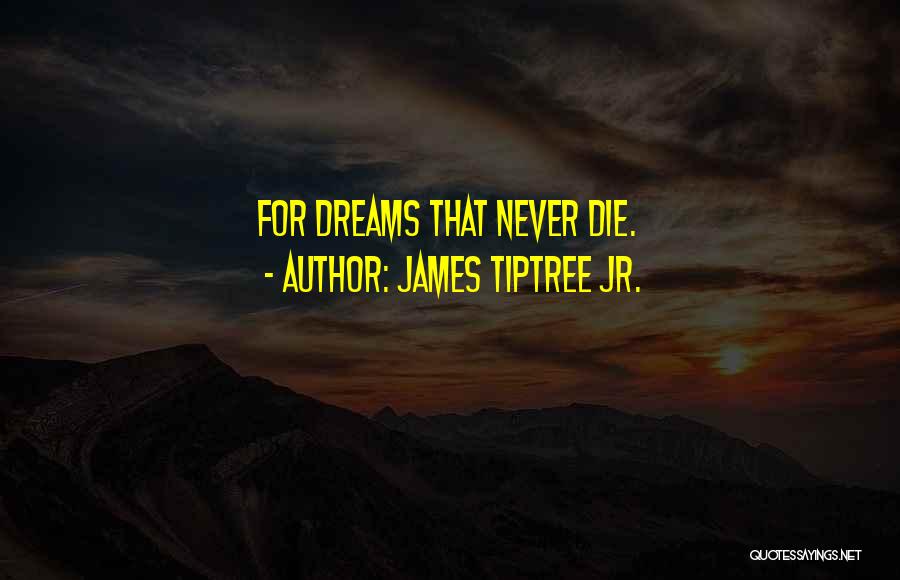James Tiptree Jr. Quotes: For Dreams That Never Die.