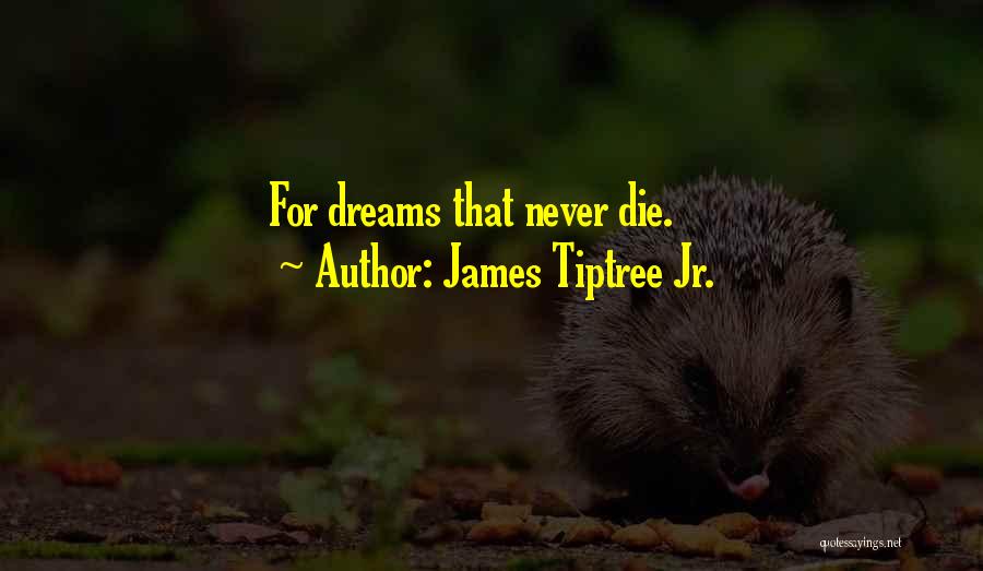 James Tiptree Jr. Quotes: For Dreams That Never Die.