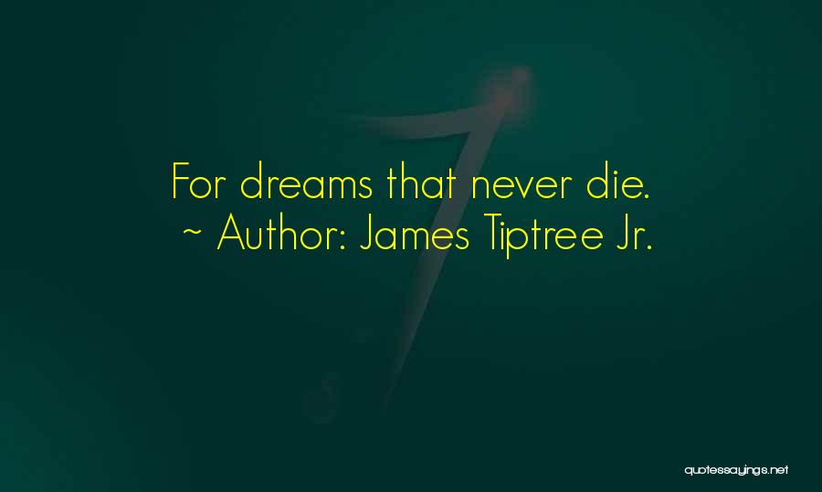 James Tiptree Jr. Quotes: For Dreams That Never Die.