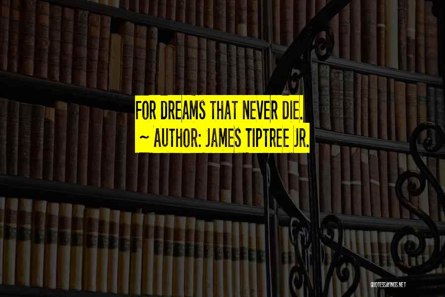 James Tiptree Jr. Quotes: For Dreams That Never Die.