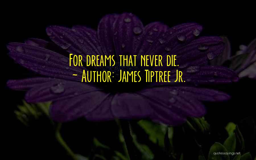 James Tiptree Jr. Quotes: For Dreams That Never Die.