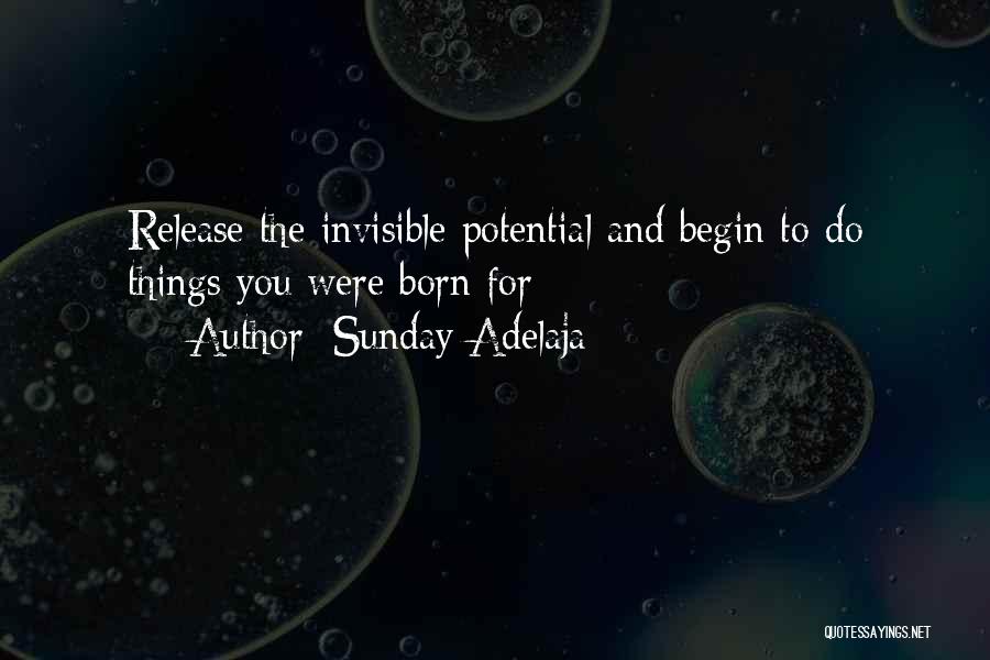 Sunday Adelaja Quotes: Release The Invisible Potential And Begin To Do Things You Were Born For