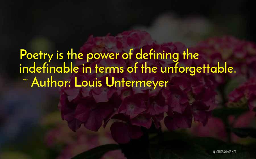 Louis Untermeyer Quotes: Poetry Is The Power Of Defining The Indefinable In Terms Of The Unforgettable.