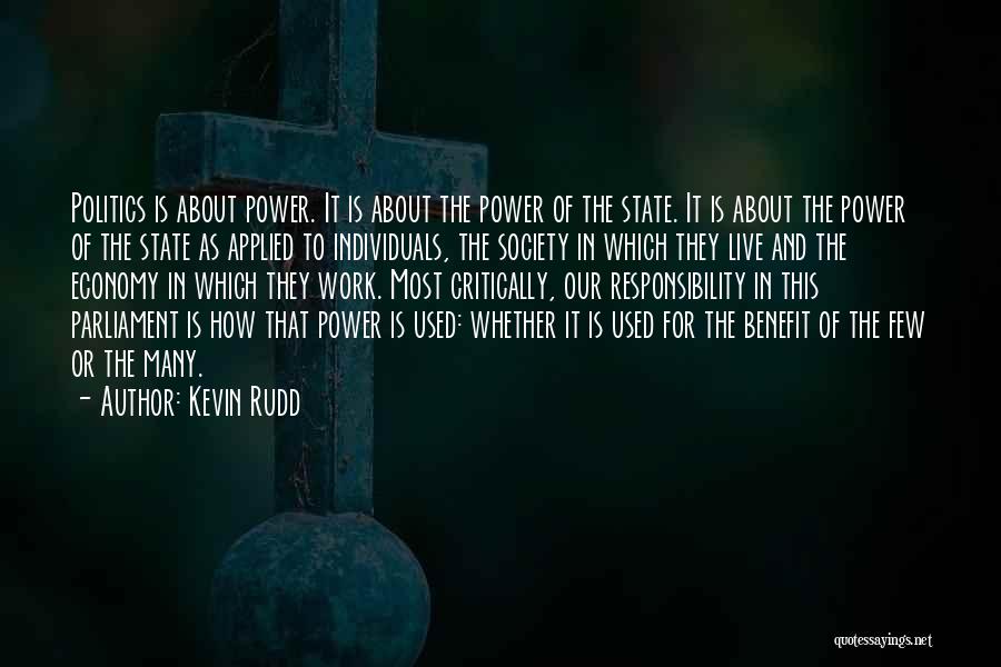 Kevin Rudd Quotes: Politics Is About Power. It Is About The Power Of The State. It Is About The Power Of The State