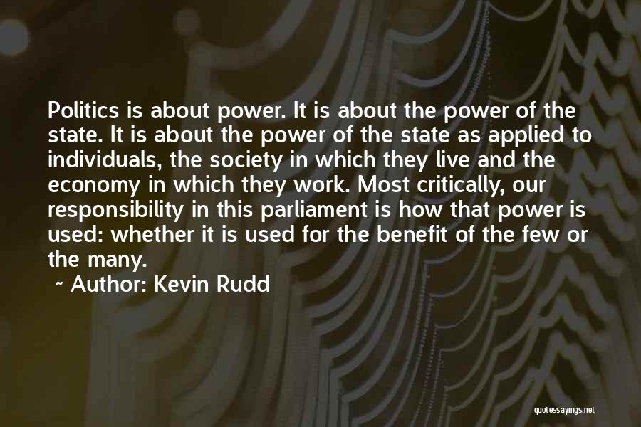 Kevin Rudd Quotes: Politics Is About Power. It Is About The Power Of The State. It Is About The Power Of The State