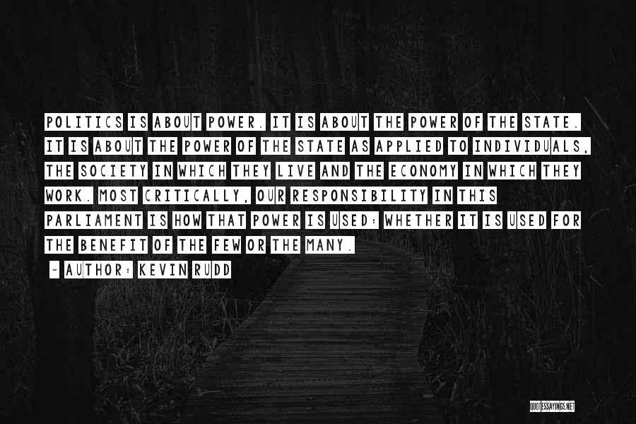 Kevin Rudd Quotes: Politics Is About Power. It Is About The Power Of The State. It Is About The Power Of The State