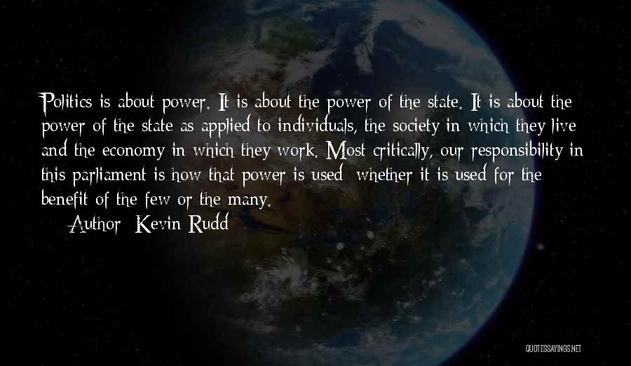 Kevin Rudd Quotes: Politics Is About Power. It Is About The Power Of The State. It Is About The Power Of The State