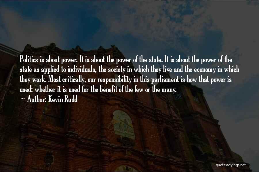 Kevin Rudd Quotes: Politics Is About Power. It Is About The Power Of The State. It Is About The Power Of The State