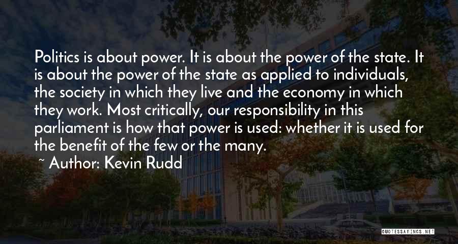 Kevin Rudd Quotes: Politics Is About Power. It Is About The Power Of The State. It Is About The Power Of The State