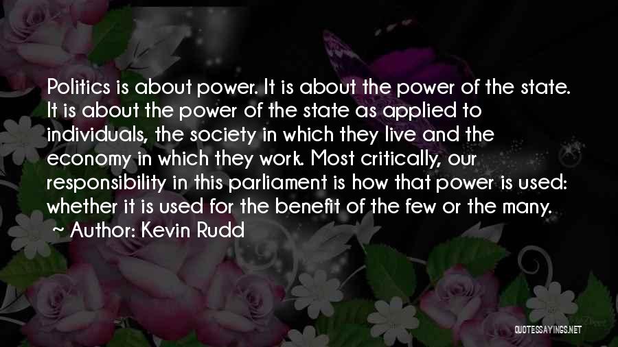 Kevin Rudd Quotes: Politics Is About Power. It Is About The Power Of The State. It Is About The Power Of The State