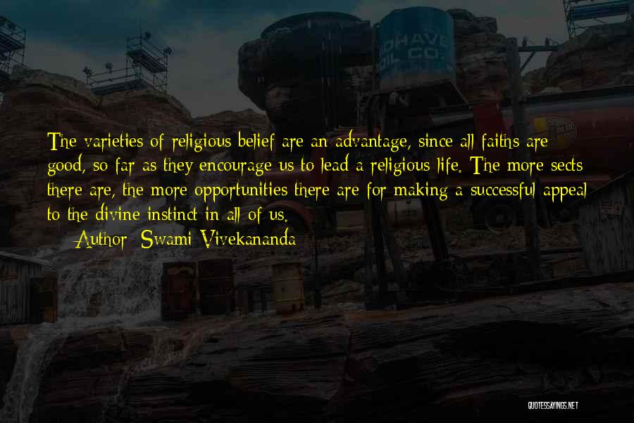 Swami Vivekananda Quotes: The Varieties Of Religious Belief Are An Advantage, Since All Faiths Are Good, So Far As They Encourage Us To