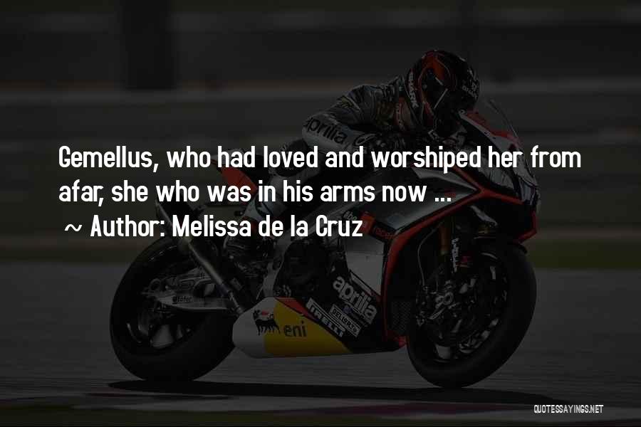 Melissa De La Cruz Quotes: Gemellus, Who Had Loved And Worshiped Her From Afar, She Who Was In His Arms Now ...