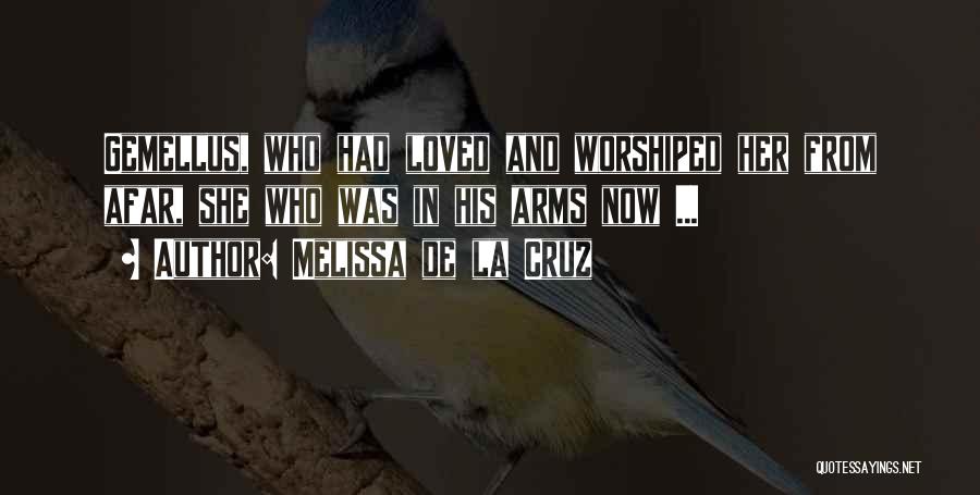 Melissa De La Cruz Quotes: Gemellus, Who Had Loved And Worshiped Her From Afar, She Who Was In His Arms Now ...
