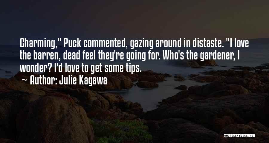 Julie Kagawa Quotes: Charming, Puck Commented, Gazing Around In Distaste. I Love The Barren, Dead Feel They're Going For. Who's The Gardener, I