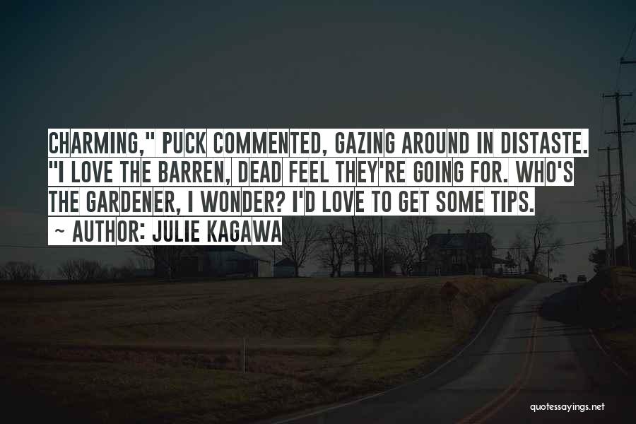 Julie Kagawa Quotes: Charming, Puck Commented, Gazing Around In Distaste. I Love The Barren, Dead Feel They're Going For. Who's The Gardener, I