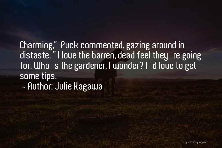 Julie Kagawa Quotes: Charming, Puck Commented, Gazing Around In Distaste. I Love The Barren, Dead Feel They're Going For. Who's The Gardener, I