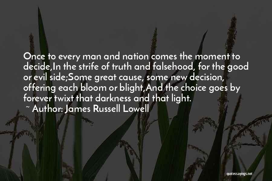 James Russell Lowell Quotes: Once To Every Man And Nation Comes The Moment To Decide,in The Strife Of Truth And Falsehood, For The Good