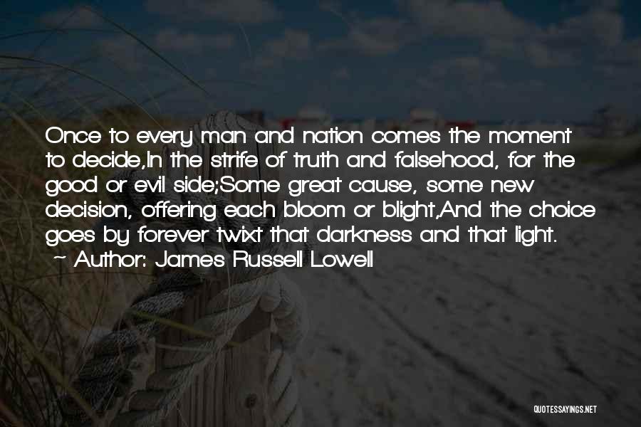 James Russell Lowell Quotes: Once To Every Man And Nation Comes The Moment To Decide,in The Strife Of Truth And Falsehood, For The Good