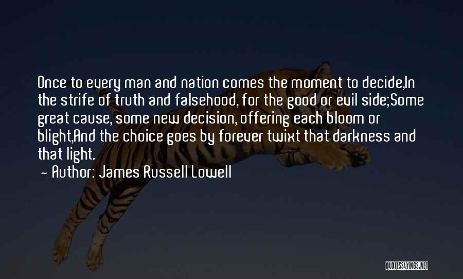 James Russell Lowell Quotes: Once To Every Man And Nation Comes The Moment To Decide,in The Strife Of Truth And Falsehood, For The Good