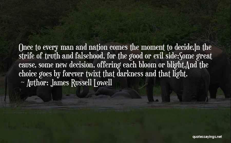 James Russell Lowell Quotes: Once To Every Man And Nation Comes The Moment To Decide,in The Strife Of Truth And Falsehood, For The Good