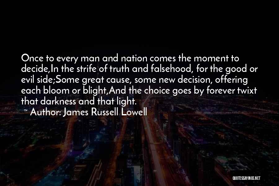 James Russell Lowell Quotes: Once To Every Man And Nation Comes The Moment To Decide,in The Strife Of Truth And Falsehood, For The Good