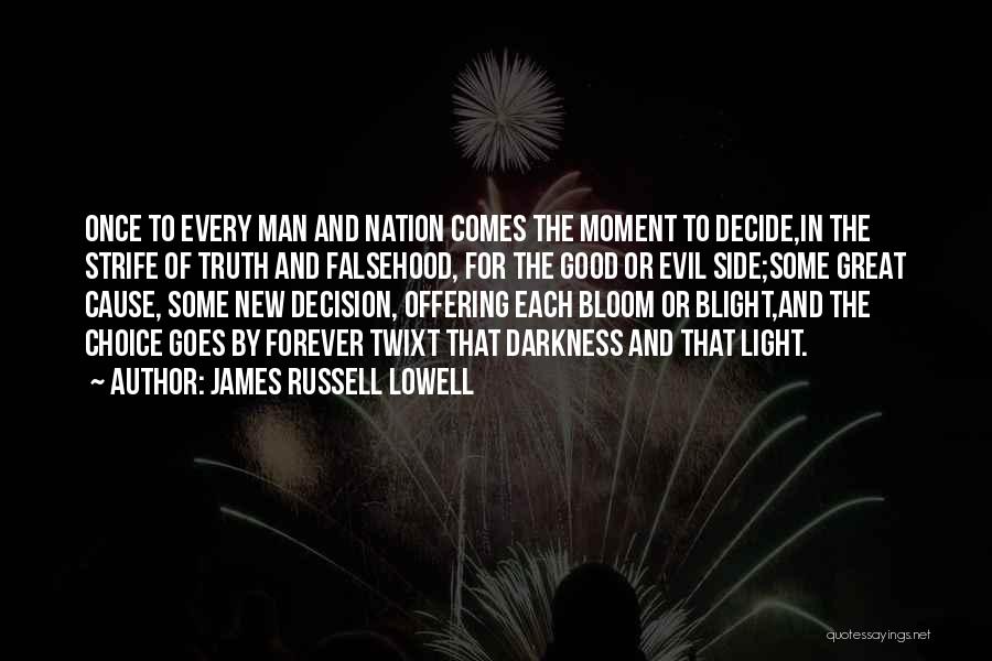 James Russell Lowell Quotes: Once To Every Man And Nation Comes The Moment To Decide,in The Strife Of Truth And Falsehood, For The Good