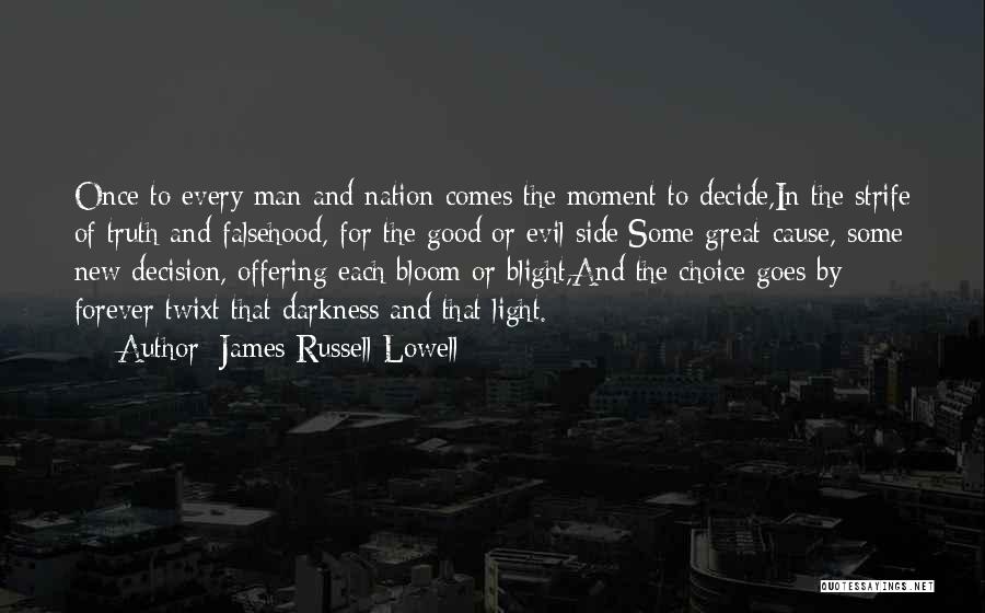 James Russell Lowell Quotes: Once To Every Man And Nation Comes The Moment To Decide,in The Strife Of Truth And Falsehood, For The Good