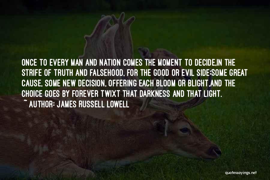 James Russell Lowell Quotes: Once To Every Man And Nation Comes The Moment To Decide,in The Strife Of Truth And Falsehood, For The Good