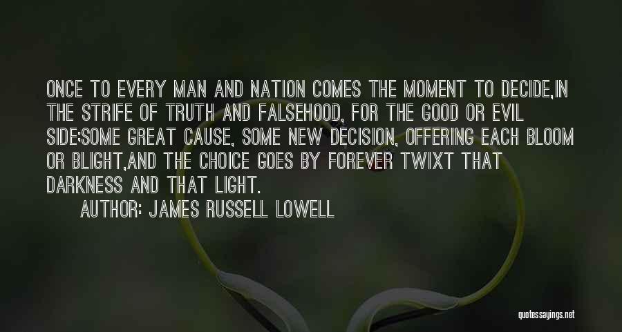James Russell Lowell Quotes: Once To Every Man And Nation Comes The Moment To Decide,in The Strife Of Truth And Falsehood, For The Good