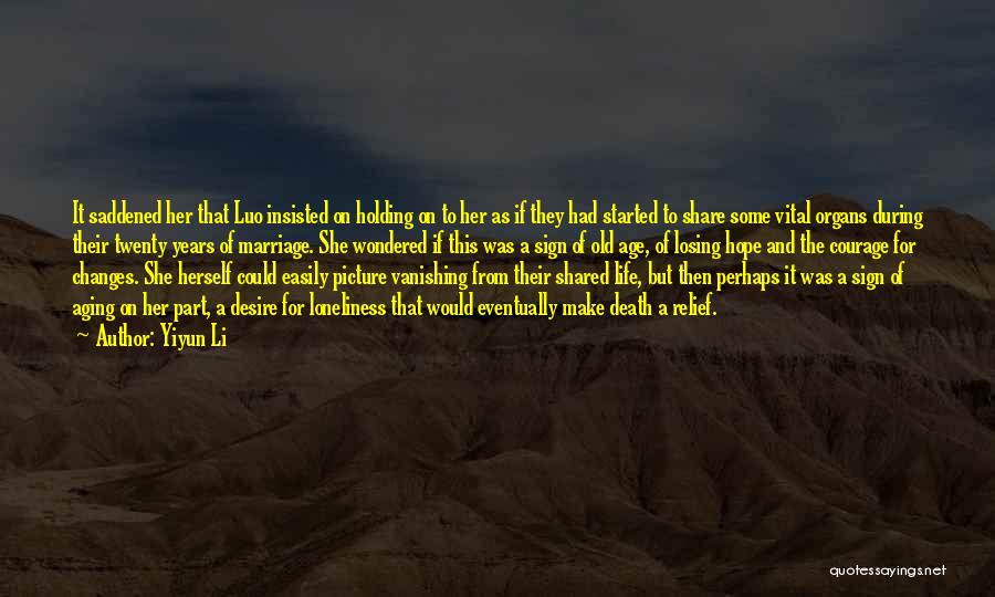 Yiyun Li Quotes: It Saddened Her That Luo Insisted On Holding On To Her As If They Had Started To Share Some Vital