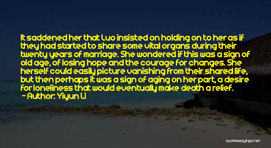 Yiyun Li Quotes: It Saddened Her That Luo Insisted On Holding On To Her As If They Had Started To Share Some Vital