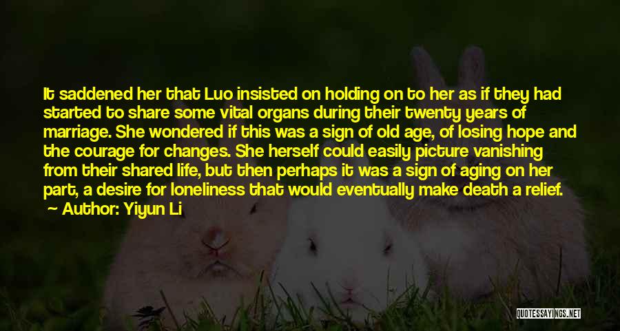 Yiyun Li Quotes: It Saddened Her That Luo Insisted On Holding On To Her As If They Had Started To Share Some Vital