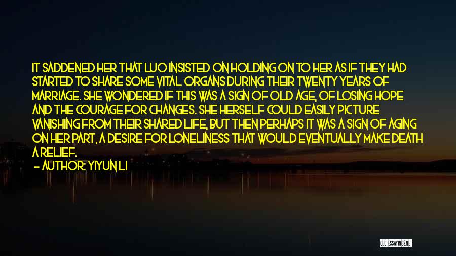 Yiyun Li Quotes: It Saddened Her That Luo Insisted On Holding On To Her As If They Had Started To Share Some Vital