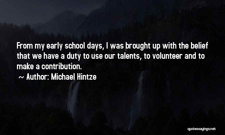 Michael Hintze Quotes: From My Early School Days, I Was Brought Up With The Belief That We Have A Duty To Use Our