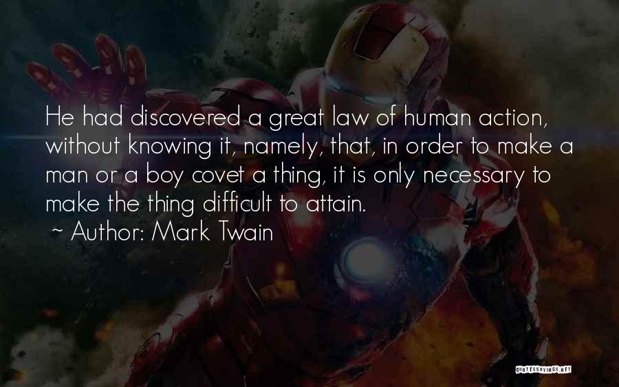 Mark Twain Quotes: He Had Discovered A Great Law Of Human Action, Without Knowing It, Namely, That, In Order To Make A Man