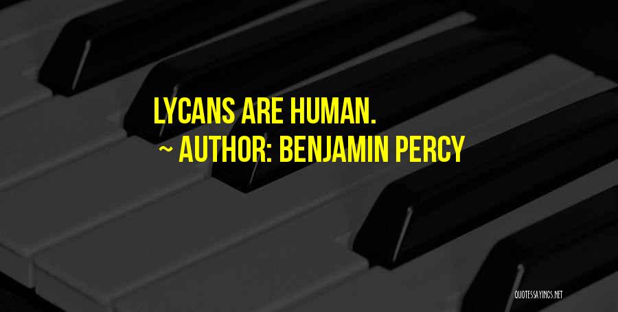 Benjamin Percy Quotes: Lycans Are Human.