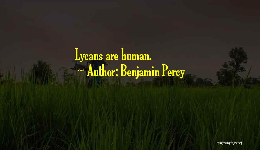 Benjamin Percy Quotes: Lycans Are Human.