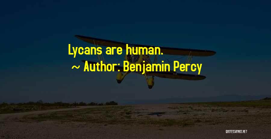 Benjamin Percy Quotes: Lycans Are Human.