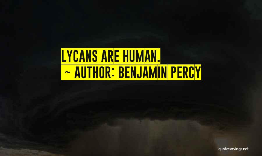 Benjamin Percy Quotes: Lycans Are Human.