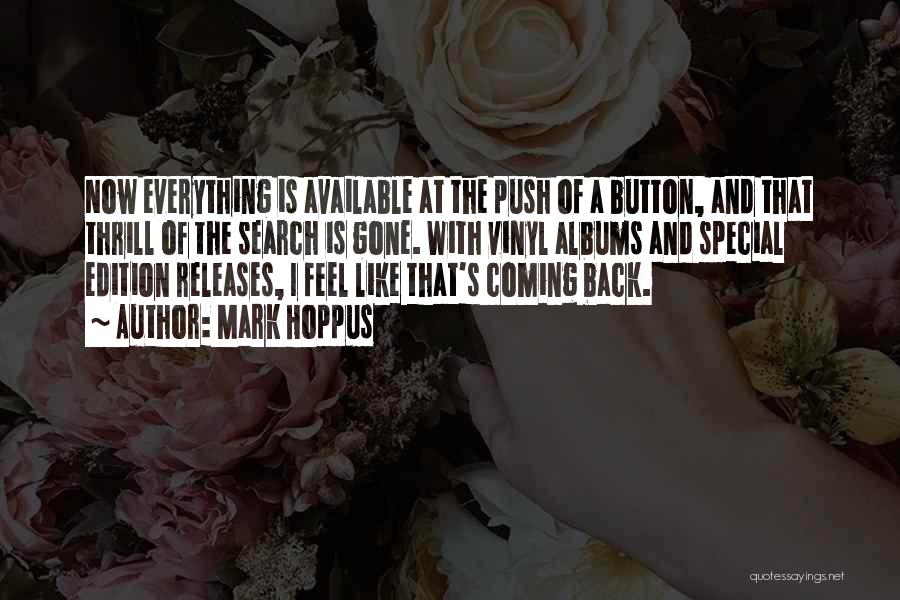 Mark Hoppus Quotes: Now Everything Is Available At The Push Of A Button, And That Thrill Of The Search Is Gone. With Vinyl