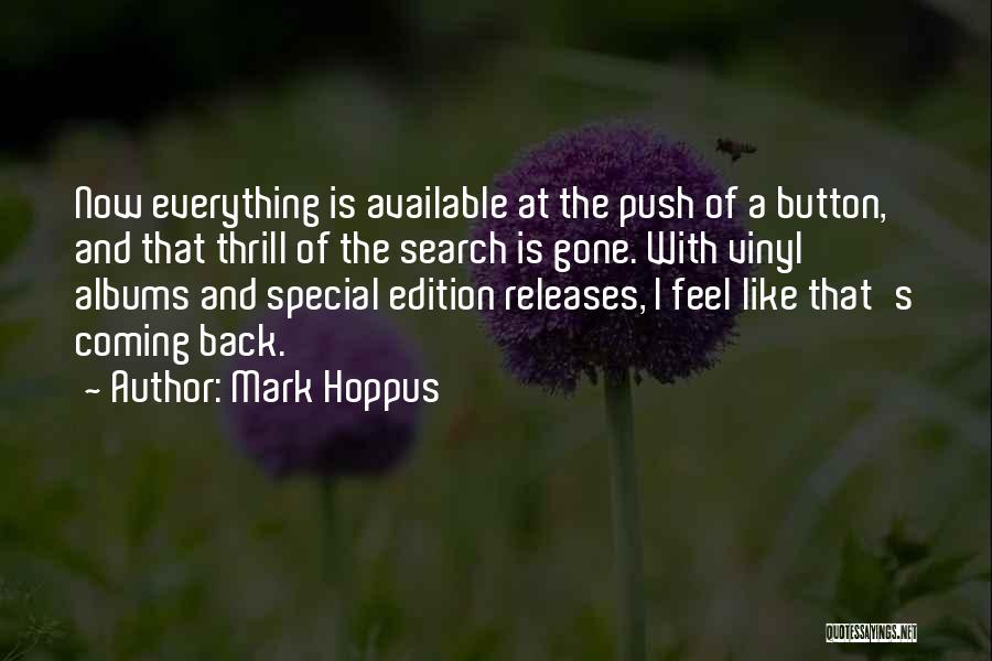 Mark Hoppus Quotes: Now Everything Is Available At The Push Of A Button, And That Thrill Of The Search Is Gone. With Vinyl